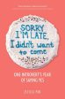 Sorry I m Late, I Didn t Want to Come: One Introvert s Year of Saying Yes Fashion