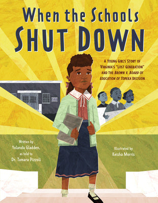 When the Schools Shut Down: A Young Girl s Story of Virginia s Lost Generation and the Brown V. Board of Education of Topeka Decision Sale