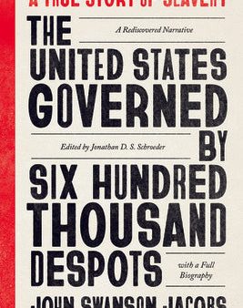 United States Governed by Six Hundred Thousand Despots: A True Story of Slavery; A Rediscovered Narrative, with a Full Biography, The Cheap