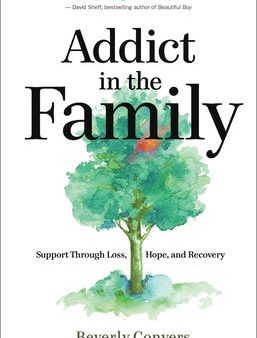 Addict in the Family: Support Through Loss, Hope, and Recovery Online Hot Sale