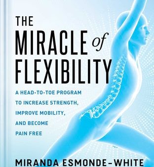 Miracle of Flexibility: A Head-To-Toe Program to Increase Strength, Improve Mobility, and Become Pain Free, The Discount