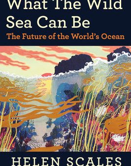 What the Wild Sea Can Be: The Future of the World s Ocean on Sale