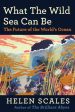 What the Wild Sea Can Be: The Future of the World s Ocean on Sale