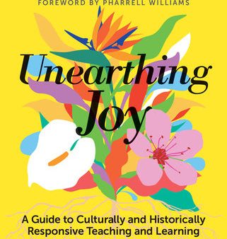 Unearthing Joy: A Guide to Culturally and Historically Responsive Curriculum and Instruction Supply