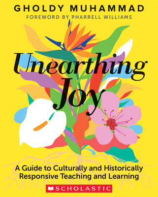 Unearthing Joy: A Guide to Culturally and Historically Responsive Curriculum and Instruction Supply