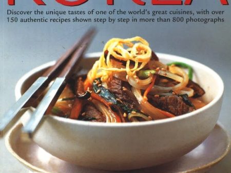 The Food & Cooking Of Korea: Discover The Unique Tastes And Spicy Flavours Of One Of The World s Great Cuisines With Over 150 Authentic Recipes Shown Step-By-Step In More Than 800 Photographs Online Hot Sale