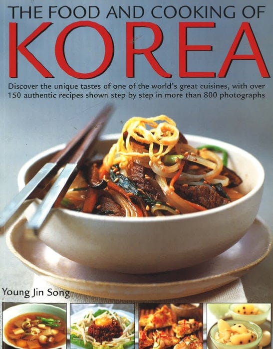 The Food & Cooking Of Korea: Discover The Unique Tastes And Spicy Flavours Of One Of The World s Great Cuisines With Over 150 Authentic Recipes Shown Step-By-Step In More Than 800 Photographs Online Hot Sale