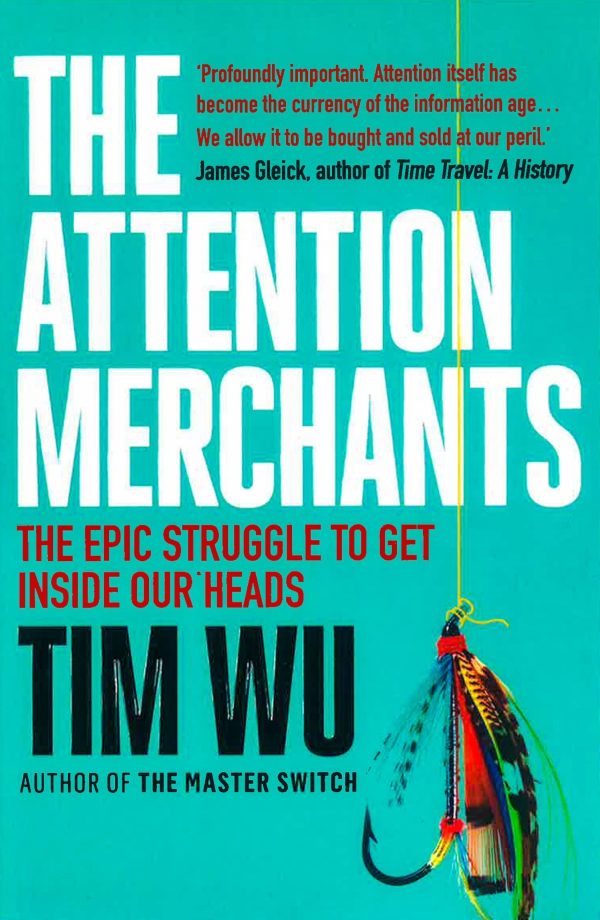 The Attention Merchants : The Epic Struggle To Get Inside Our Heads on Sale